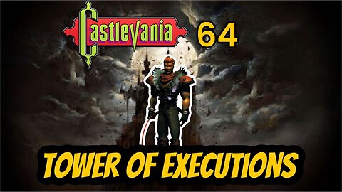 Alucard's Playthrough of Castlevania 64 : The Tower of Executions