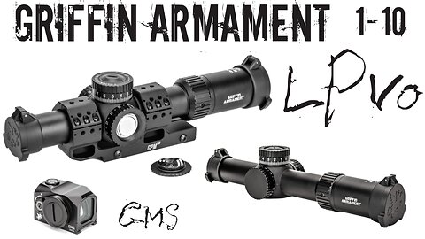 Griffin Armament 1-10 LPVO - The Ultimate All Purpose Optic