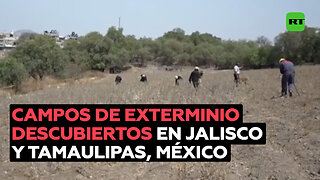 Hallan en México más campos de exterminio en Jalisco y Tamaulipas