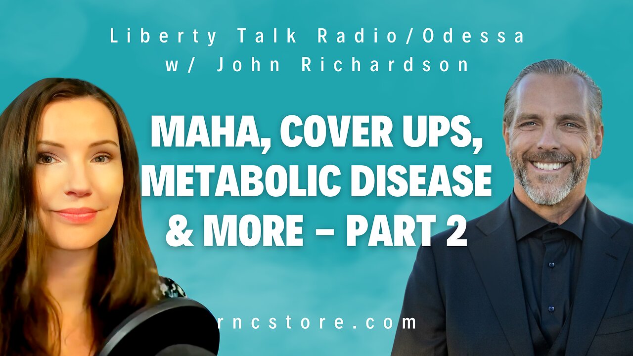 MAHA, Cover Ups, Metabolic Disease & More - Part 2 - (Liberty Talk Radio/Odessa w/John Richardson)