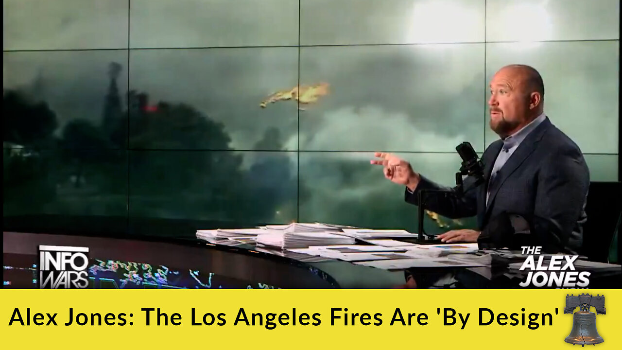 Alex Jones: The Los Angeles Fires Are 'By Design'