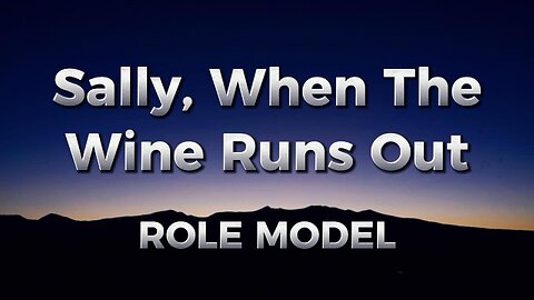 ROLE MODEL - Sally, When The Wine Runs Out (lyrics)