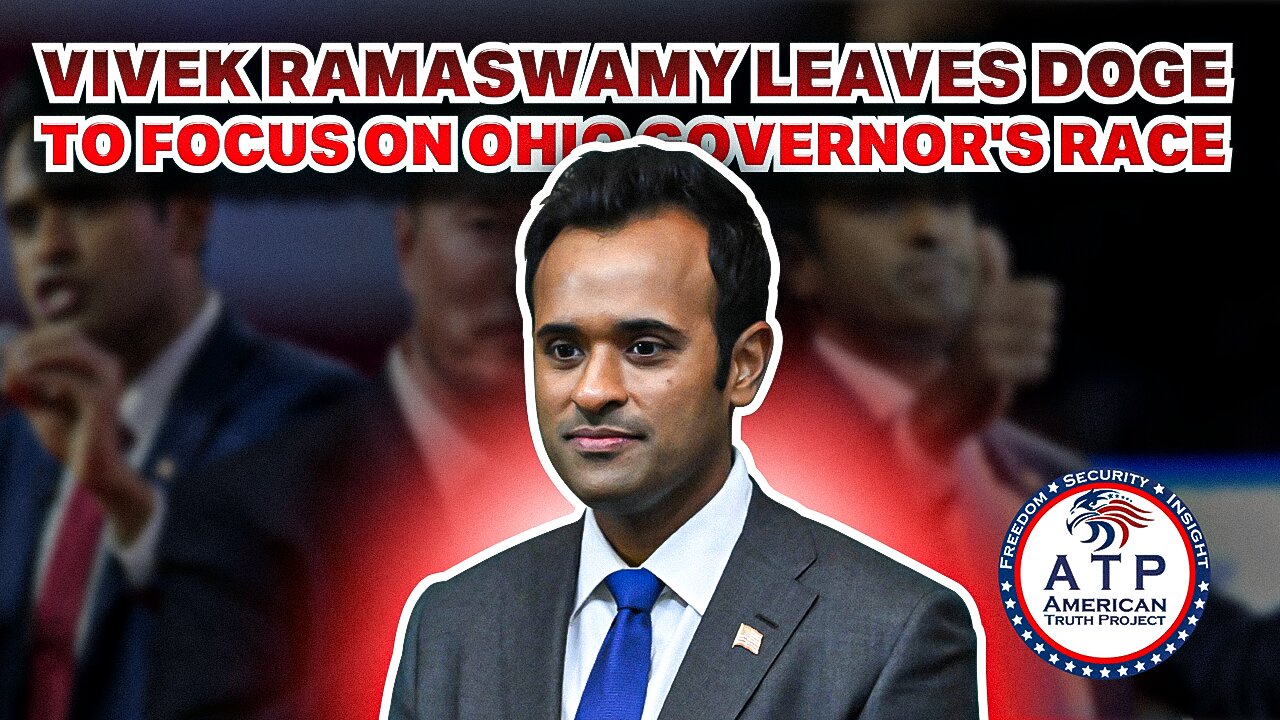 VIVEK RAMASWAMY LEAVES DOGE TO FOCUS ON OHIO GOVERNOR'S RACE