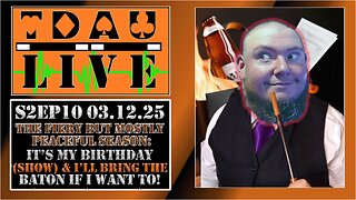 TDAU Live S2EP10: It's My Birthday (Show) And I'll Bring The Baton If I Want To!