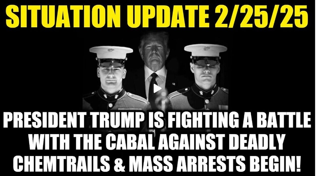 Situation Update 2/25/25: Trump Is Fighting a Battle With the Cabal Against Deadly Chemtrails!