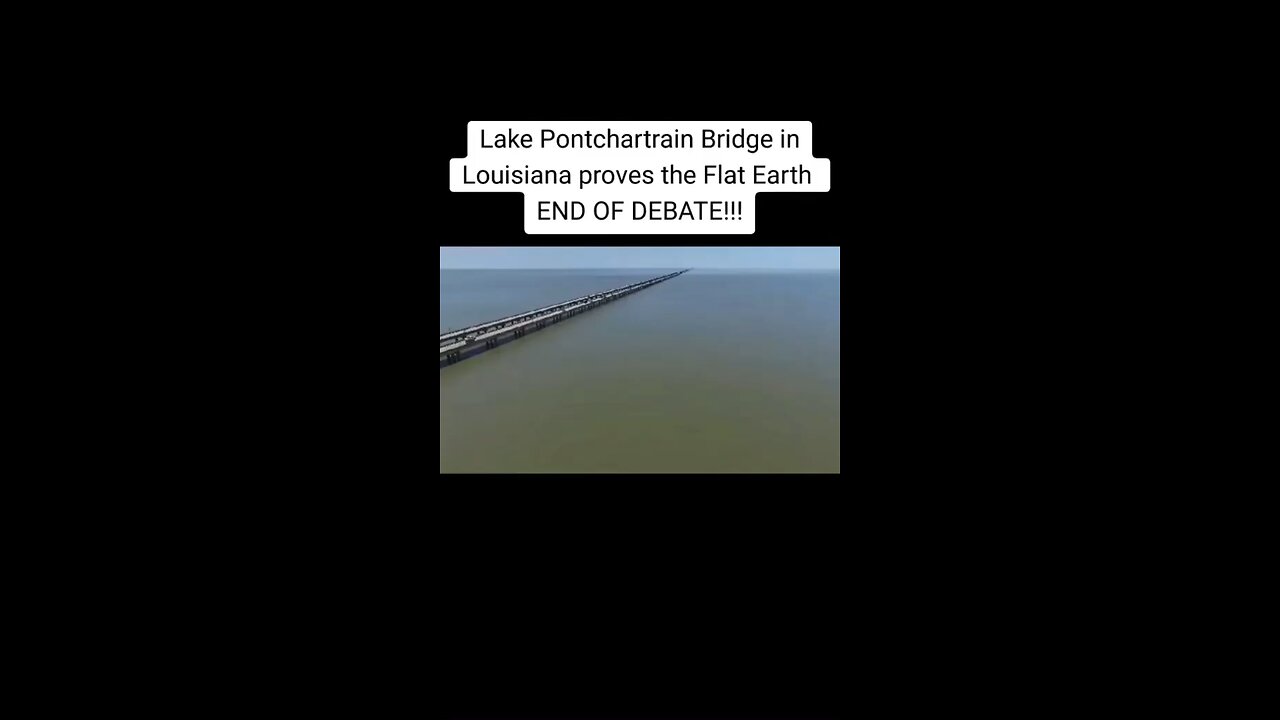 Lake Pontchartrain Bridge In Louisiana Proves The Earth Is Flat. End Of Debate!