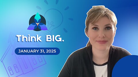 Think BIG. (January 31, 2025)