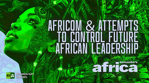 Lumumba's Africa. Africom and the Fight to Shape Africa’s Leadership. Ep 17 | RT Documentary