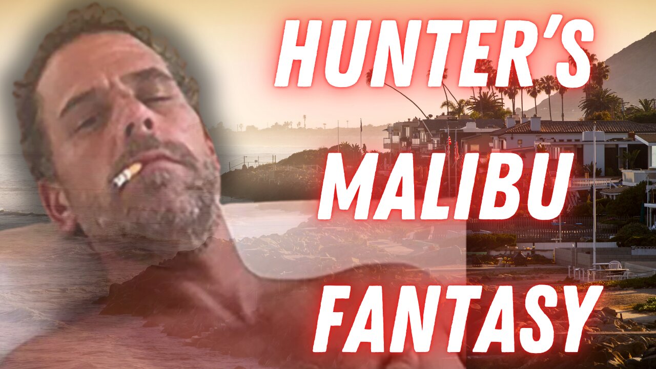 HUNTER BIDEN'S MALIBU FANTASY IS OVER.