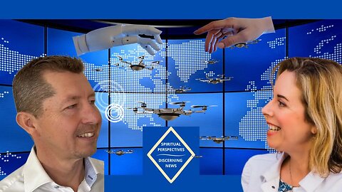 Spiritual Perspectives- Discerning News: Spiritual Perspectives on AI, Drones & Other Current Issues