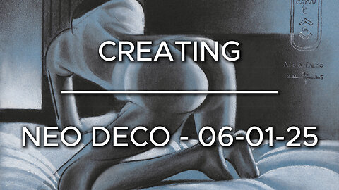 Creating Neo Deco – 06-01-25