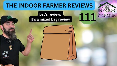 The Indoor Farmer Reviews ep 111, It's A Mixed Bag Review Kinda Night