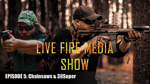 Live Fire Media Show - Episode: #5 Chainsaws & 38Super