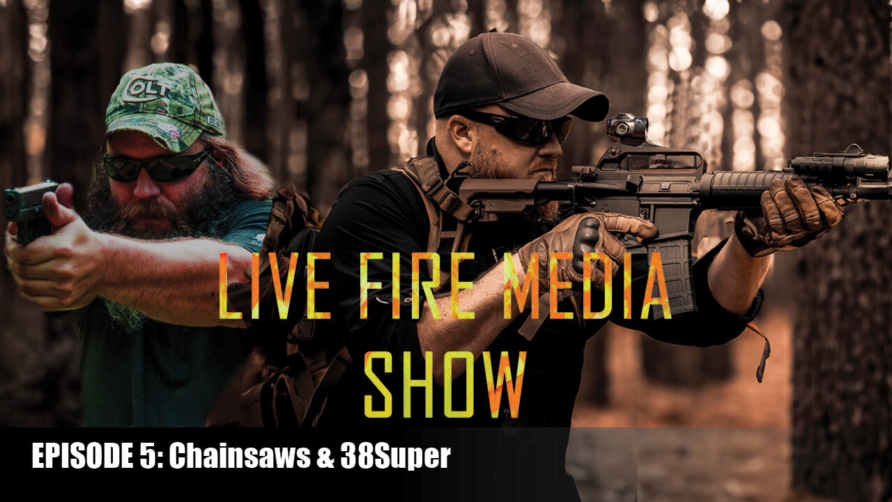 Live Fire Media Show - Episode: #5 Chainsaws & 38Super