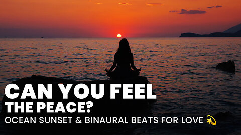 💫 Heartfelt Meditation | Binaural Beats & Ocean Sunset for Love & Peace 🌊