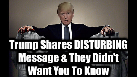 Trump Shares DISTURBING Message & They Didn't Want You To Know