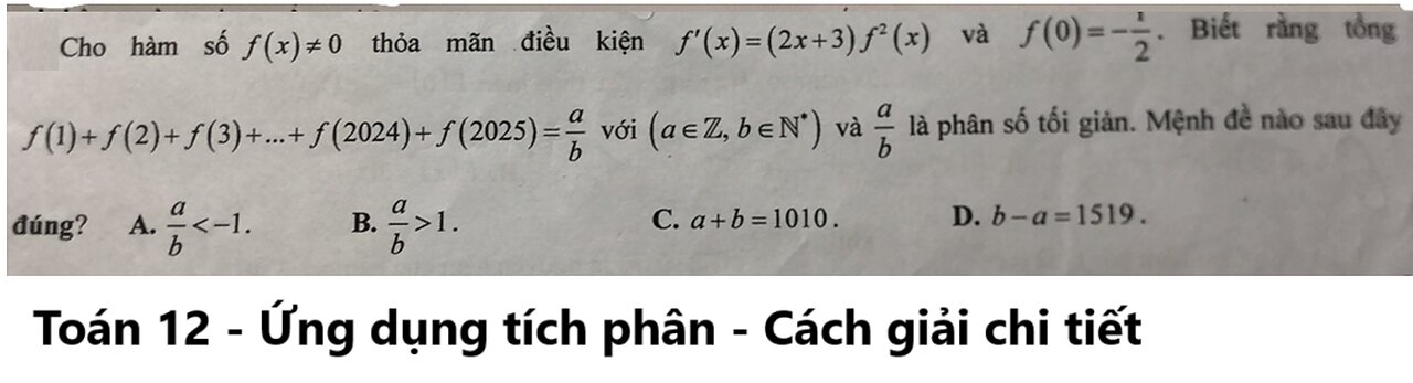 Toán 12: Cho hàm số f(x)≠0 thỏa mãn điều kiện f'(x)=(2x+3) f^2 (x) và f(0)=1/2