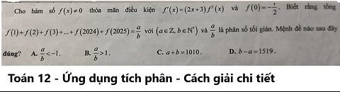 Toán 12: Cho hàm số f(x)≠0 thỏa mãn điều kiện f'(x)=(2x+3) f^2 (x) và f(0)=1/2