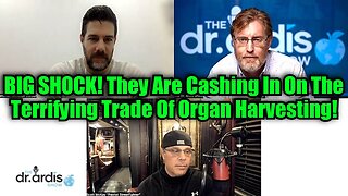 Dr. Bryan Ardis & Scott McKay: BIG SHOCK! They Are Cashing In On The Terrifying Trade Of Organ Harvesting!