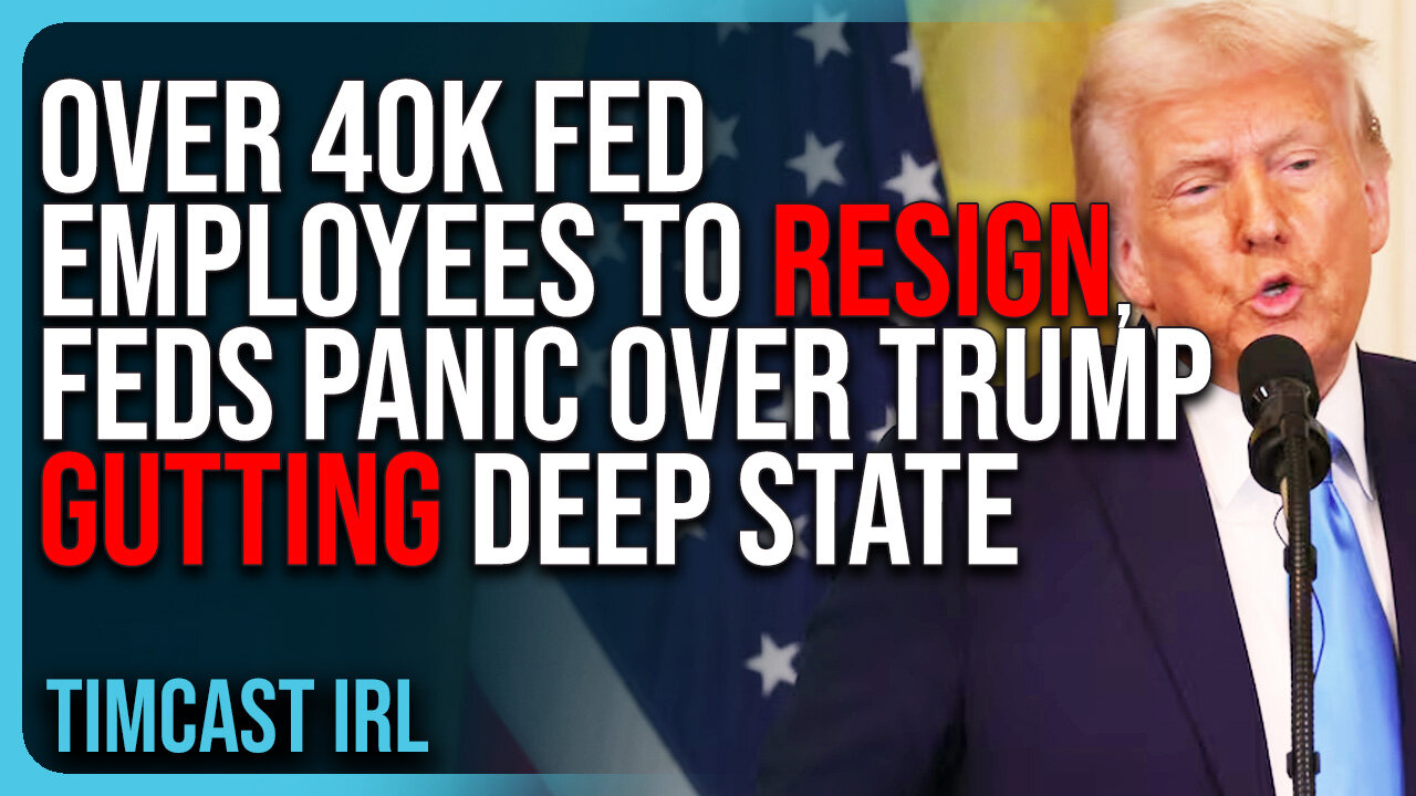 Over 40k Fed Employees To RESIGN, Feds PANIC Over Trump GUTTING Deep State