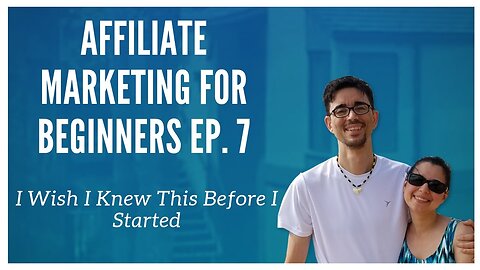 Affililate Marketing For Beginners Ep. 7 - I Wish I Knew This Before I Started