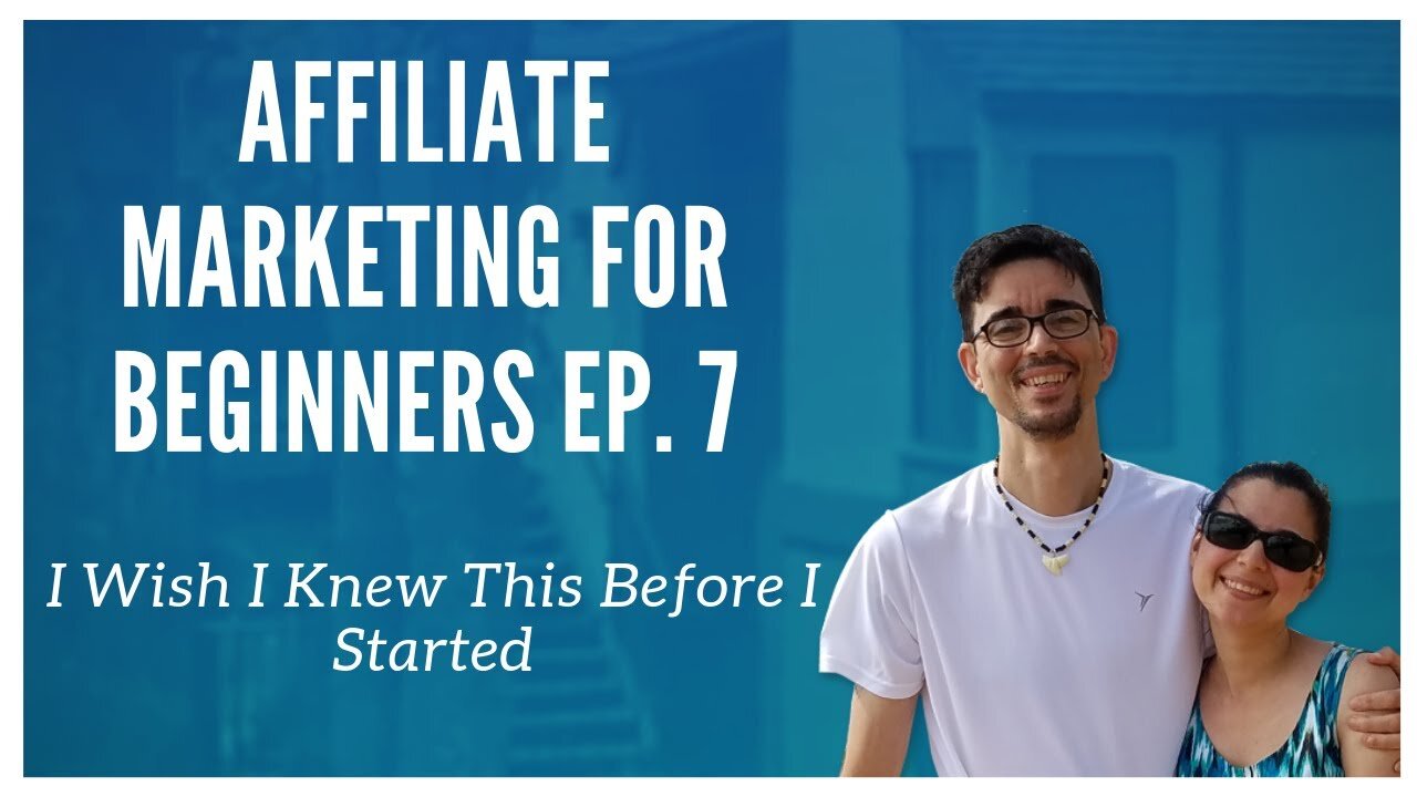 Affililate Marketing For Beginners Ep. 7 - I Wish I Knew This Before I Started