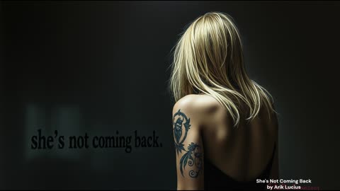 She's Not Coming Back, by Arik Lucius