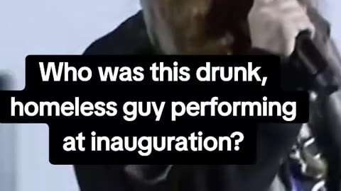 Who was this drunk homeless guy performing at inauguration?