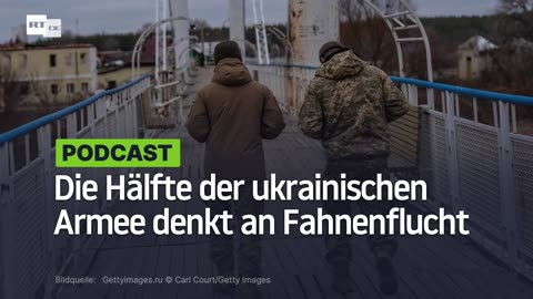 Die Hälfte der ukrainischen Armee denkt an Fahnenflucht