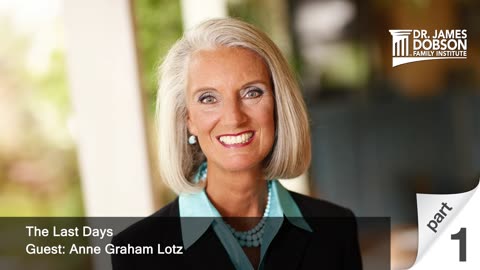 The Last Days - Part 1 with Guest Anne Graham Lotz