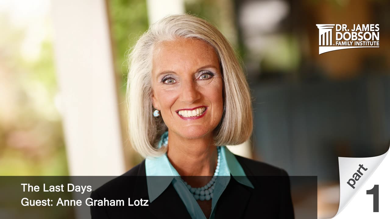 The Last Days - Part 1 with Guest Anne Graham Lotz