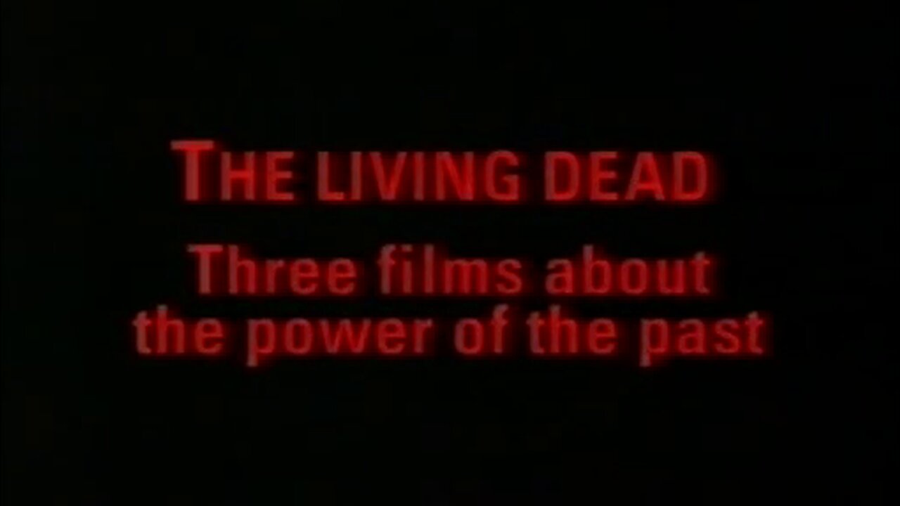 Adam Curtis | The Living Dead: Three Films About the Power of the Past | (1995)