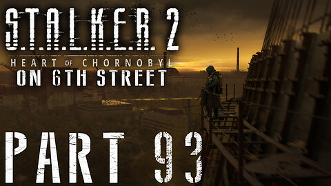 Stalker 2: Heart of Chornobyl on 6th Street Part 93