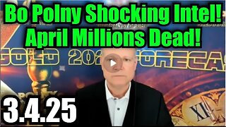 Bo Polny 3.4.25 Shocking Intel - April Millions Dead!