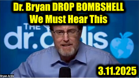 Dr. Bryan Ardis DROP BOMBSHELL 3.11.25 - We Must Hear This, Prepare for Total Collapse