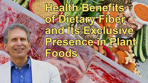 The Health Benefits of Dietary Fiber and Its Exclusive Presence in Plant Foods with Glen Merzer