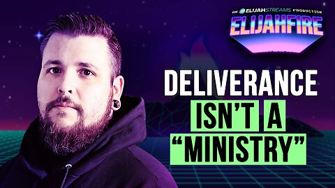 Deliverance Isn’t a “Ministry” | ElijahFire: Ep. 565 – David Schram