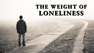 The Weight of Loneliness