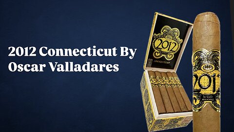 2012 Connecticut By Oscar Valladares Cigar Review