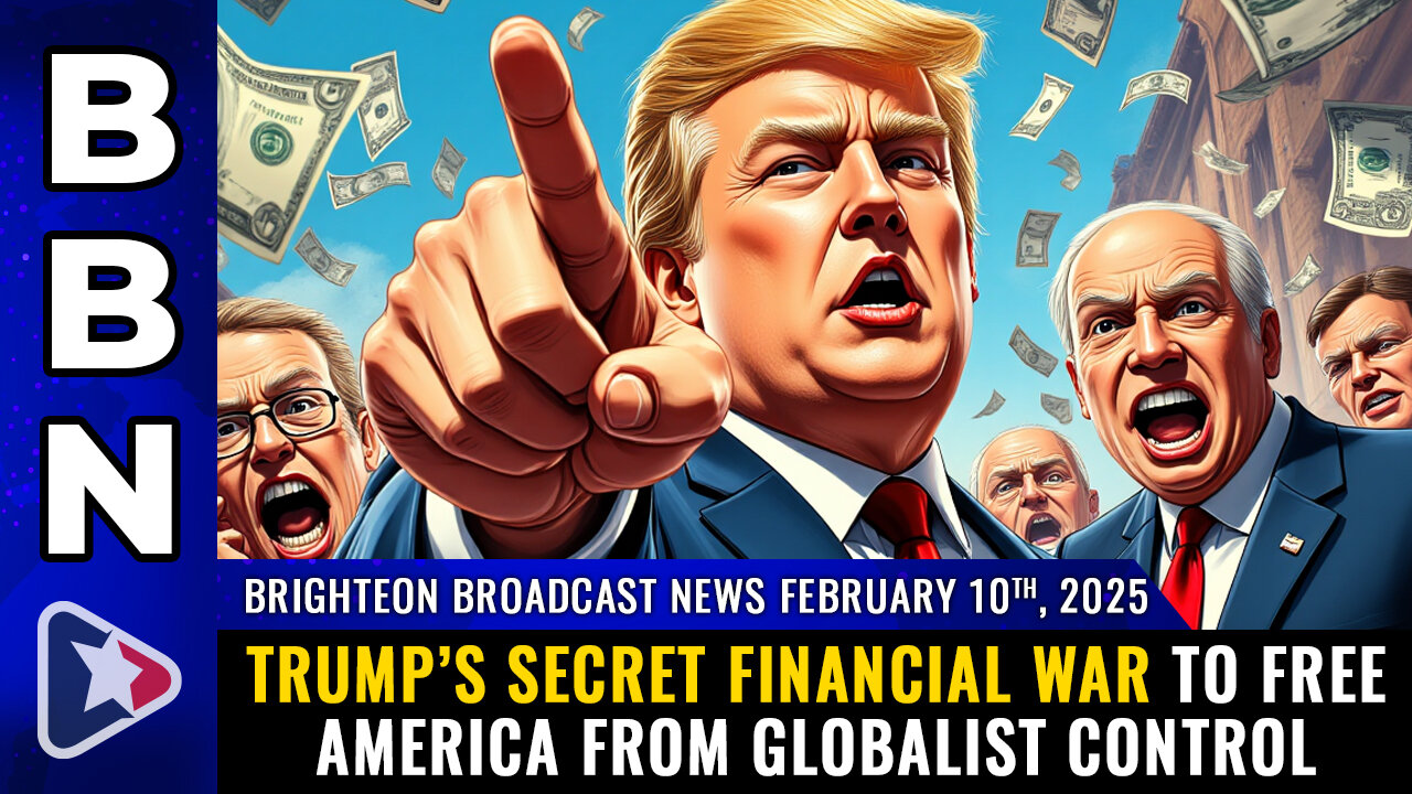 BBN, Feb 10, 2025 – Trump’s SECRET FINANCIAL WAR to free America...