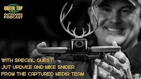 Green Top Outdoors Podcast - Episode 101 - Mike Snider and Jut Updyke from the Captured Media Team