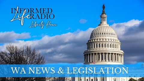 Informed Life Radio 01-17-25 Liberty Hour - WA News & Legislation