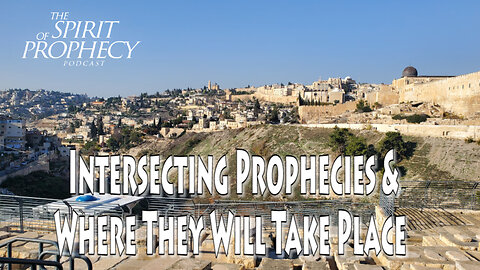 Intersecting Prophecies & Where They Will Take Place