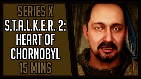 S.T.A.L.K.E.R. 2: Heart of Chornobyl | Gameplay | 15 Mins #38 | Series X [4Kp60]