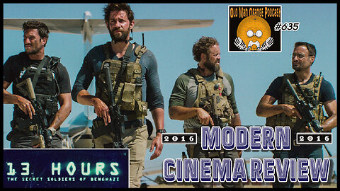 13 Hours The Secret Soldiers of Benghazi - Modern Cinema Review - Old Man Orange Podcast 635