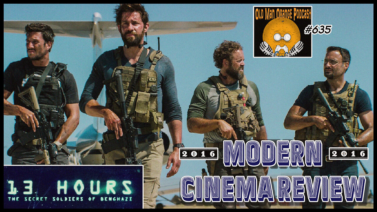 13 Hours The Secret Soldiers of Benghazi - Modern Cinema Review - Old Man Orange Podcast 635