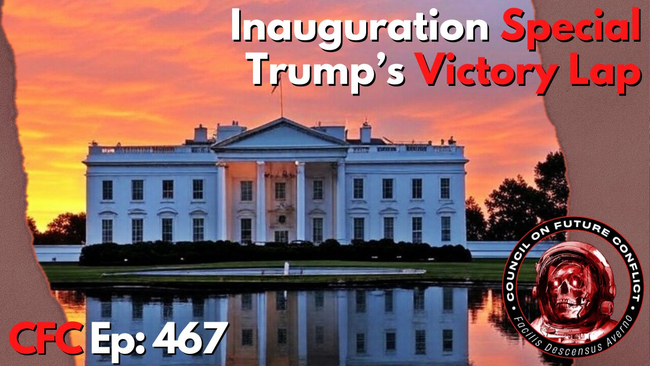 Council on Future Conflict Episode 467: Inauguration Special
