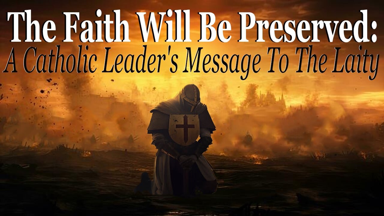 The Faith Will Be Preserved: A Catholic Leader's Message To The Laity