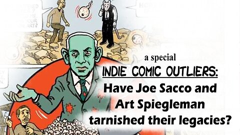 A Special Indie Comic Outliers: Have Joe Sacco and Art Spiegelman Tarnished Their Legacies?