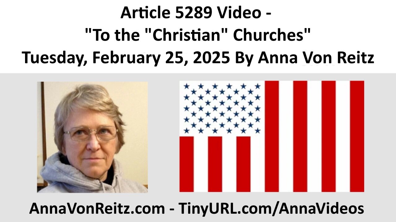 Article 5289 Video - To the "Christian" Churches - Tuesday, February 25, 2025 By Anna Von Reitz